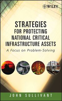 Cover image: Strategies for Protecting National Critical Infrastructure Assets: A Focus on Problem-Solving 1st edition 9780471799269