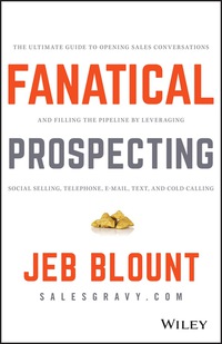 Cover image: Fanatical Prospecting: The Ultimate Guide to Opening Sales Conversations and Filling the Pipeline by Leveraging Social Selling, Telephone, Email, Text, and Cold Calling 1st edition 9781119144755