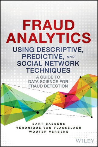 Imagen de portada: Fraud Analytics Using Descriptive, Predictive, and Social Network Techniques: A Guide to Data Science for Fraud Detection 1st edition 9781119133124