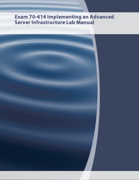 Cover image: Exam 70-414 Implementing an Advanced Server Infrastructure Lab Manual eText for Eastern Idaho Technical College 1st edition 9781119152422