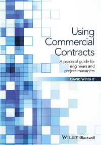 Cover image: Using Commercial Contracts: A Practical Guide for Engineers and Project Managers 1st edition 9781119152507