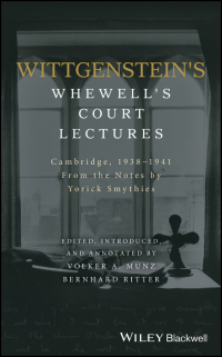 Cover image: Wittgenstein's Whewell's Court Lectures: Cambridge, 1938 - 1941, From the Notes by Yorick Smythies 1st edition 9781119166337