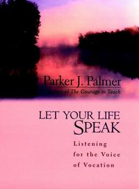 Cover image: Let Your Life Speak: Listening for the Voice of Vocation 1st edition 9780787947354