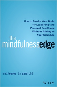Cover image: The Mindfulness Edge: How to Rewire Your Brain for Leadership and Personal Excellence Without Adding to Your Schedule 1st edition 9781119183181