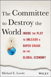 Cover image: The Committee to Destroy the World: Inside the Plot to Unleash a Super Crash on the Global Economy 2nd edition 9781119183549