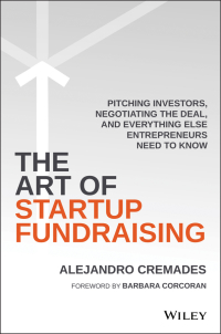 Cover image: The Art of Startup Fundraising: Pitching Investors, Negotiating the Deal, and Everything Else Entrepreneurs Need to Know 1st edition 9781119191834