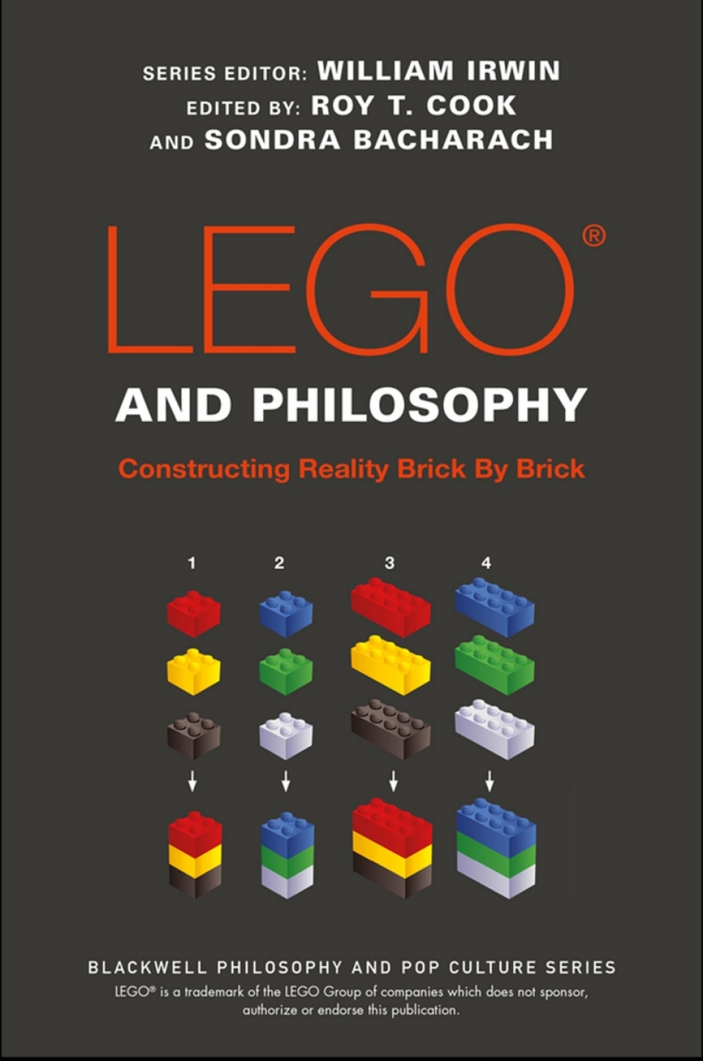LEGO and Philosophy: Constructing Reality Brick By Brick Constructing Reality Brick By Brick 1st Edition