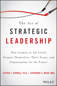 Cover image: The Art of Strategic Leadership: How Leaders at All Levels Prepare Themselves, Their Teams, and Organizations for the Future 1st edition 9781119213055