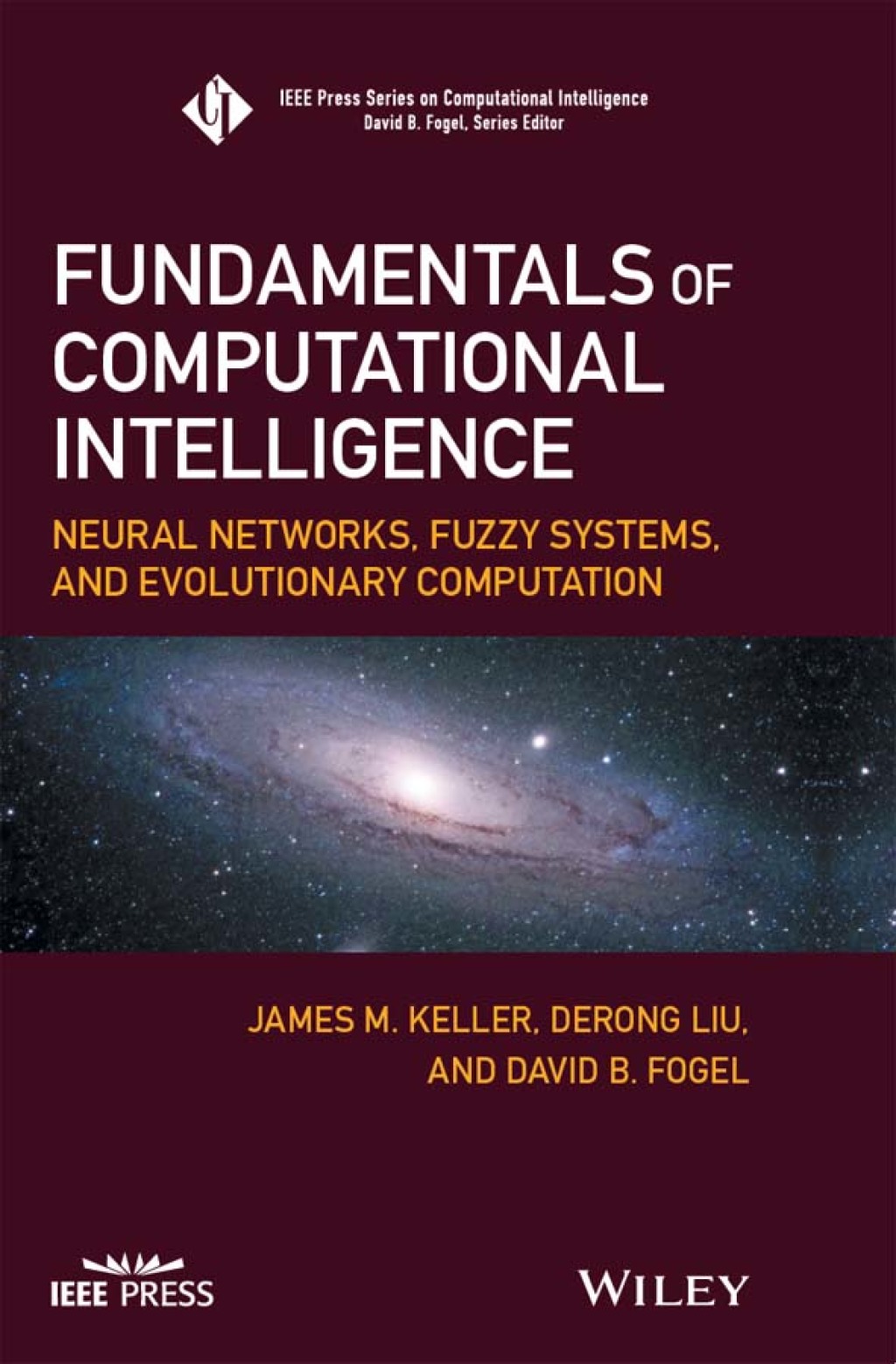 Fundamentals of Computational Intelligence: Neural Networks, Fuzzy Systems, and Evolutionary Computation Neural Networks, Fuzzy Systems, and Evolutionary Computation 1st Edition