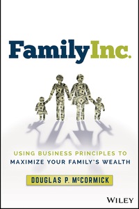 Cover image: Family Inc.: Using Business Principles to Maximize Your Family's Wealth 1st edition 9781119219736