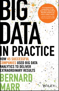 Cover image: Big Data in Practice (use cases): How 45 successful companies used big data analytics to deliver extraordinary 1st edition 9781119231387
