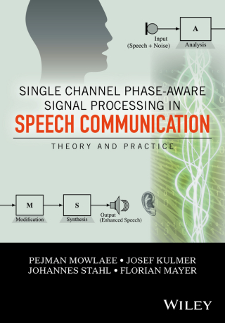 Imagen de portada: Single Channel Phase-Aware Signal Processing in Speech Communication: Theory and Practice 1st edition 9781119238812