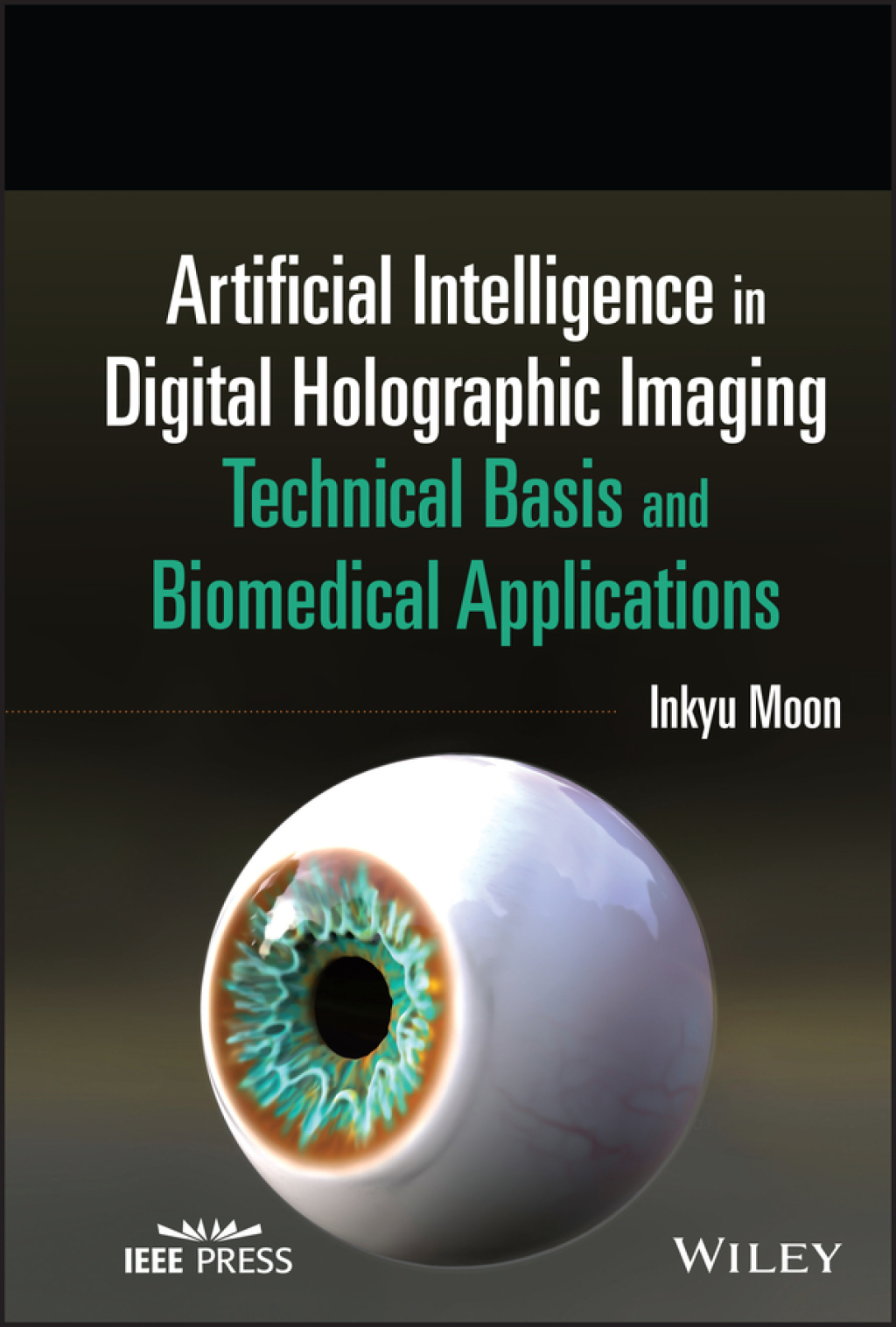 Artificial Intelligence in Digital Holographic Imaging Technical Basis and Biomedical Applications 1st Edition
