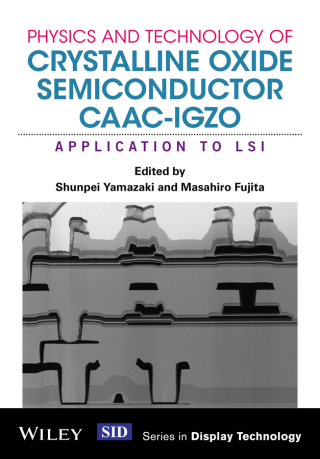 Cover image: Physics and Technology of Crystalline Oxide Semiconductor CAAC-IGZO: Application to LSI 1st edition 9781119247340