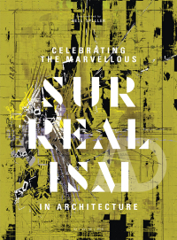 Omslagafbeelding: Celebrating the Marvellous: Surrealism in Architecture 1st edition 9781119254416