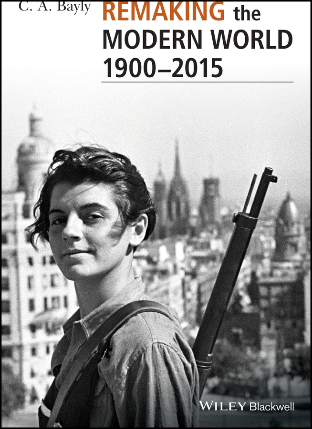 Remaking the Modern World 1900 – 2015: Global Connections and Comparisons 1st Edition