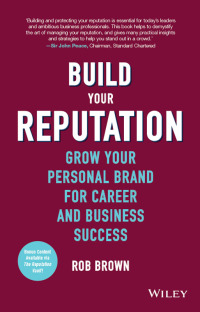 صورة الغلاف: Build Your Reputation: Grow Your Personal Brand for Career and Business Success 1st edition 9781119274452
