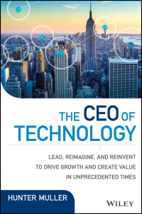 Cover image: The CEO of Technology: Lead, Reimagine, and Reinvent to Drive Growth and Create Value in Unprecedented Times 1st edition 9781119270232