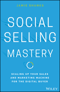 Cover image: Social Selling Mastery: Scaling Up Your Sales and Marketing Machine for the Digital Buyer 1st edition 9781119280736