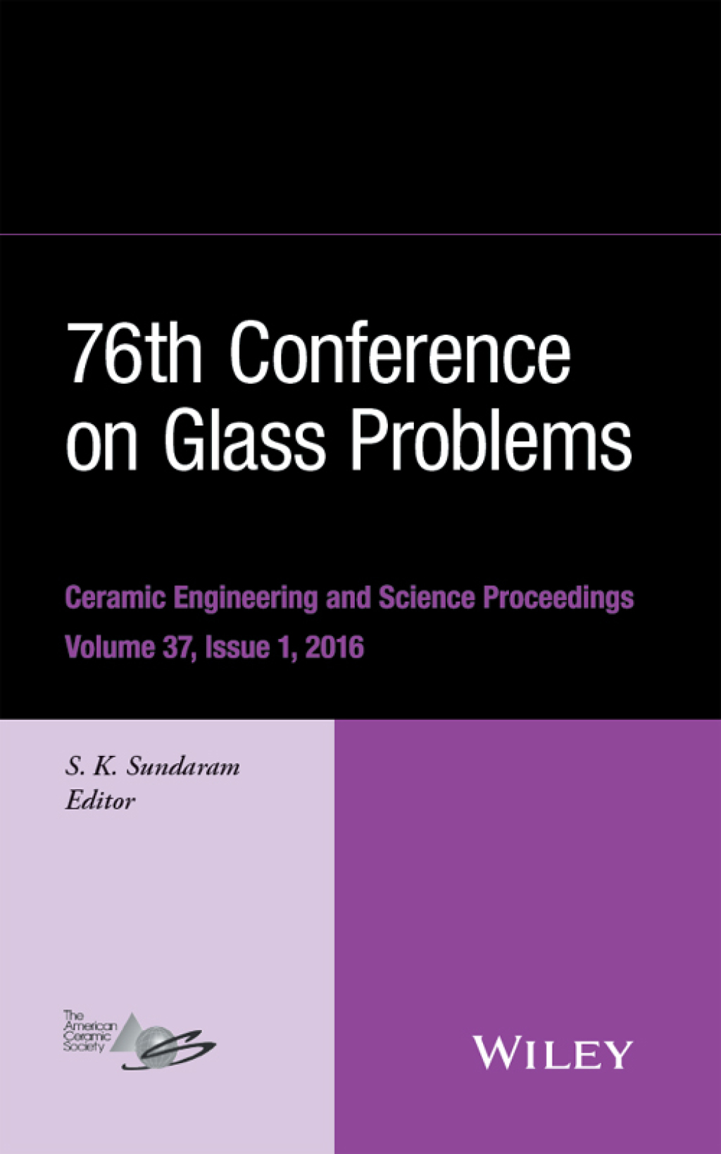 76th Conference on Glass Problems, Version A A Collection of Papers Presented at the 76th Conference on Glass Problems, Greater Columbus Convention Center, Columbus, Ohio, November 2-5, 2015 1st Edition