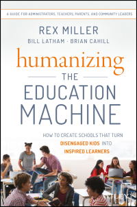 Imagen de portada: Humanizing the Education Machine: How to Create Schools That Turn Disengaged Kids Into Inspired Learners 1st edition 9781119283102