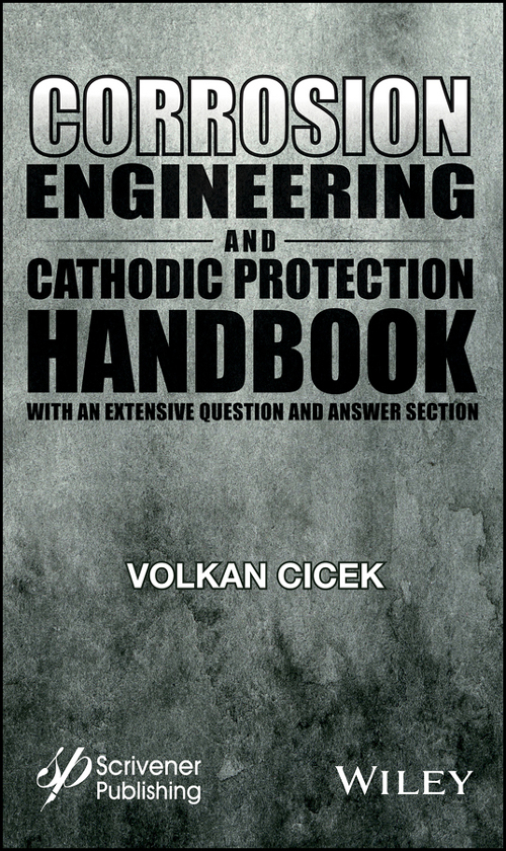 Corrosion Engineering and Cathodic Protection Handbook: With Extensive Question and Answer Section With Extensive Question and Answer Section 1st Edition