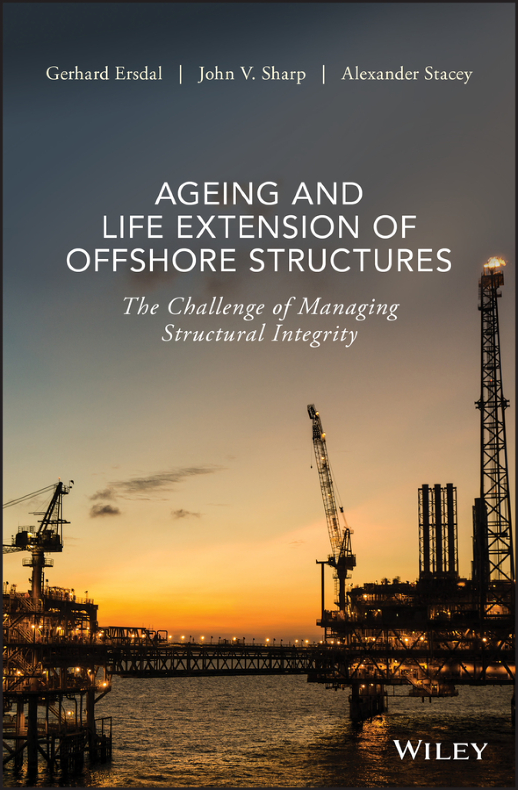 Ageing and Life Extension of Offshore Structures The Challenge of Managing Structural Integrity 1st Edition