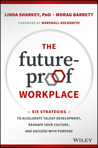 Titelbild: The Future-Proof Workplace: Six Strategies to Accelerate Talent Development, Reshape Your Culture, and Succeed with Purpose 1st edition 9781119287575