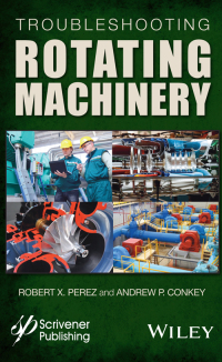 صورة الغلاف: Troubleshooting Rotating Machinery: Including Centrifugal Pumps and Compressors, Reciprocating Pumps and Compressors, Fans, Steam Turbines, Electric Motors, and More 1st edition 9781119294139