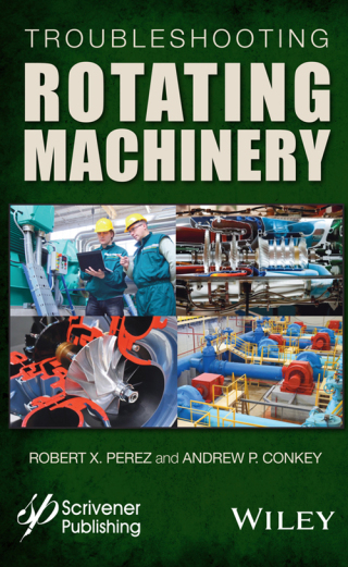 Titelbild: Troubleshooting Rotating Machinery: Including Centrifugal Pumps and Compressors, Reciprocating Pumps and Compressors, Fans, Steam Turbines, Electric Motors, and More 1st edition 9781119294139