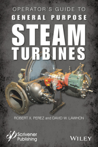 صورة الغلاف: Operator's Guide to General Purpose Steam Turbines: An Overview of Operating Principles, Construction, Best Practices, and Troubleshooting 1st edition 9781119294214