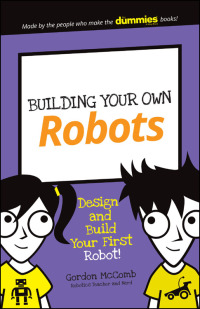 Cover image: Building Your Own Robots: Design and Build Your First Robot! 1st edition 9781119302438