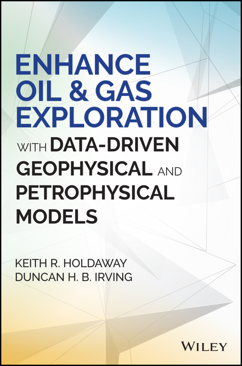 Enhance Oil and Gas Exploration with Data-Driven Geophysical and Petrophysical Models 1st Edition