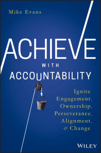 Omslagafbeelding: Achieve with Accountability: Ignite Engagement, Ownership, Perseverance, Alignment, and Change 1st edition 9781119314080