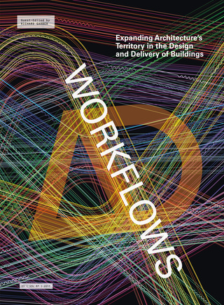 Cover image: Workflows: Expanding Architecture's Territory in the Design and Delivery of Buildings 1st edition 9781119317845