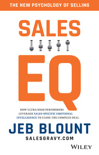 Omslagafbeelding: Sales EQ: How Ultra High Performers Leverage Sales-Specific Emotional Intelligence to Close the Complex Deal 1st edition 9781119312574
