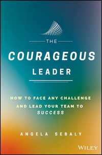 Omslagafbeelding: The Courageous Leader: How to Face Any Challenge and Lead Your Team to Success 1st edition 9781119331612