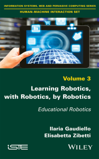 Cover image: Learning Robotics, with Robotics, by Robotics: Educational Robotics 1st edition 9781786300997