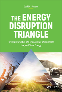 Cover image: The Energy Disruption Triangle: Three Sectors That Will Change How We Generate, Use, and Store Energy 1st edition 9781119347118