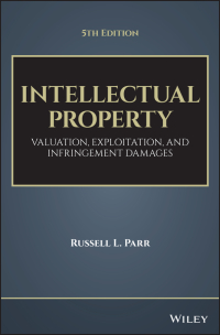 Cover image: Intellectual Property: Valuation, Exploitation, and Infringement Damages 5th edition 9781119356219