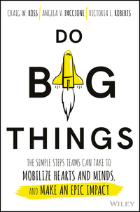 صورة الغلاف: Do Big Things: The Simple Steps Teams Can Take to Mobilize Hearts and Minds, and Make an Epic Impact 1st edition 9781119361152