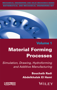 صورة الغلاف: Material Forming Processes: Simulation, Drawing, Hydroforming and Additive Manufacturing 1st edition 9781848219472