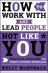 Cover image: How to Work With and Lead People Not Like You: Practical Solutions for Today's Diverse Workplace 1st edition 9781119369950