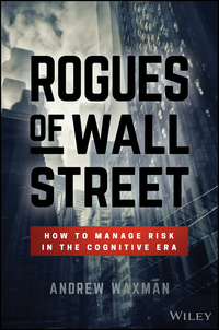 表紙画像: Rogues of Wall Street: How to Manage Risk in the Cognitive Era 1st edition 9781119380146