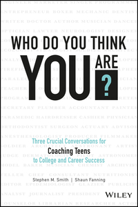صورة الغلاف: Who Do You Think You Are?: Three Crucial Conversations for Coaching Teens to College and Career Success 1st edition 9781119384700