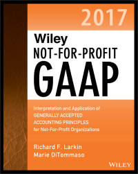 Cover image: Wiley Not-for-Profit GAAP 2017: Interpretation and Application of Generally Accepted Accounting Principles 1st edition 9781119385363