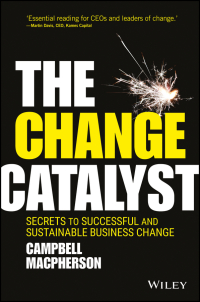 Cover image: The Change Catalyst: Secrets to Successful and Sustainable Business Change 1st edition 9781119386261