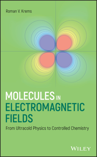 Imagen de portada: Molecules in Electromagnetic Fields: From Ultracold Physics to Controlled Chemistry 1st edition 9781118173619