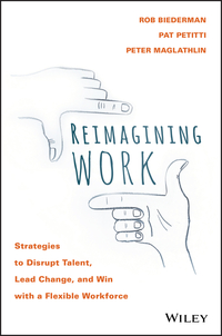 Cover image: Reimagining Work: Strategies to Disrupt Talent, Lead Change, and Win with a Flexible Workforce 1st edition 9781119389569