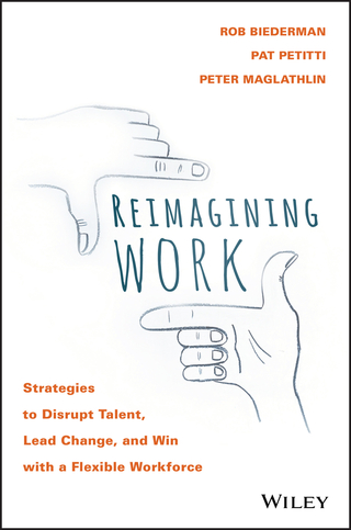 Cover image: Reimagining Work: Strategies to Disrupt Talent, Lead Change, and Win with a Flexible Workforce 1st edition 9781119389569